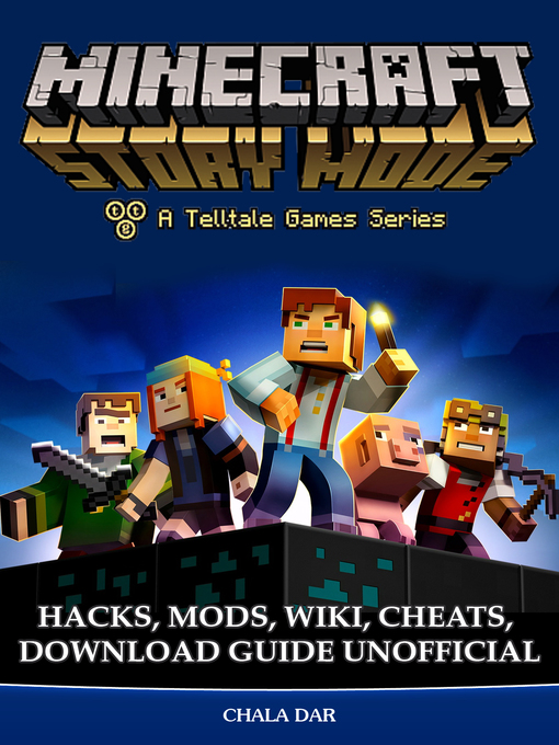 Minecraft Story Mode Hacks, Mods, Wiki, Cheats, Download Guide Unofficial -  The Ohio Digital Library - OverDrive