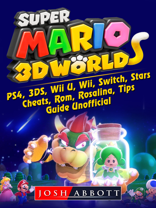 Super Mario 3D World, PS4, 3DS, Wii U, Wii, Switch, Stars, Cheats, Rom,  Rosalina, Tips, Guide Unofficial - North Carolina Digital Library -  OverDrive