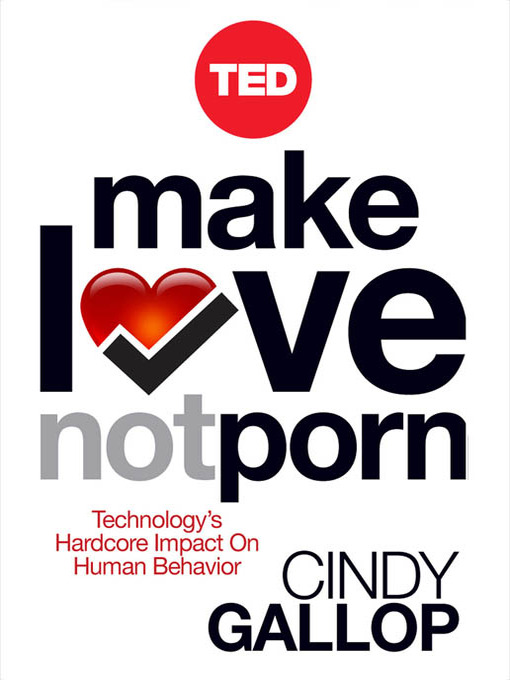 Ted Talk On Porn - Make Love Not Porn - Library Connection, Inc. - OverDrive