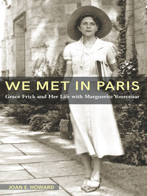 We met in Paris : Grace Frick and her life with Marguerite Yourcenar