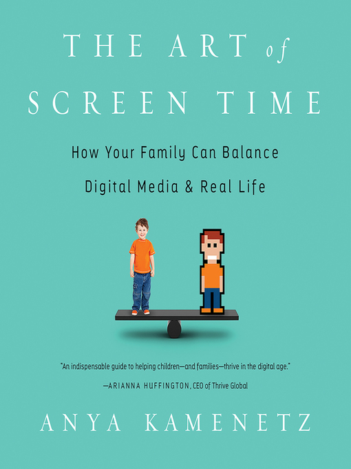 The Art of Screen Time How Your Family Can Balance Digital Media and Real Life by Anya Kamenetz