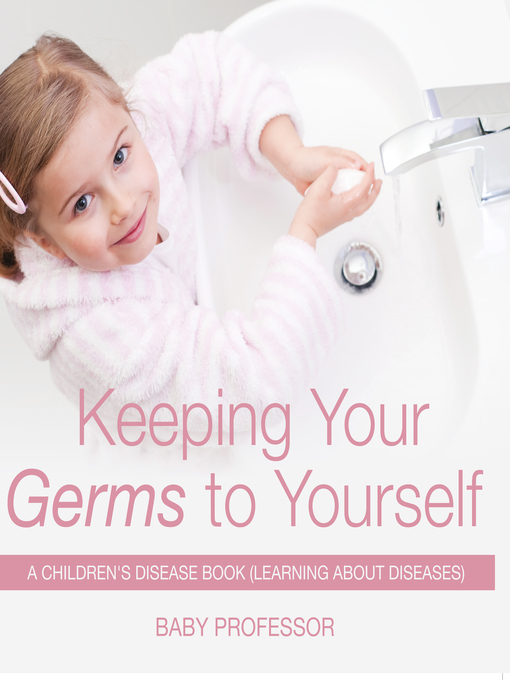 Keeping Your Germs to Yourself--A Children's Disease Book (Learning ...