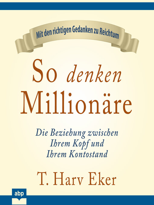 So denken millionäre--die beziehung zwischen ihrem kopf und ihrem kontostand (ungekürzt)