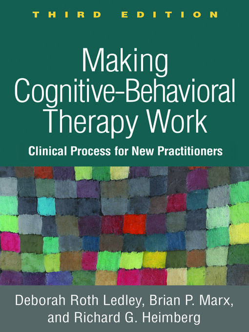 Cover art of Making Cognitive-Behavioral Therapy Work: Clinical Process for New Practitioners by Deborah Roth Ledley & Brian P. Marx