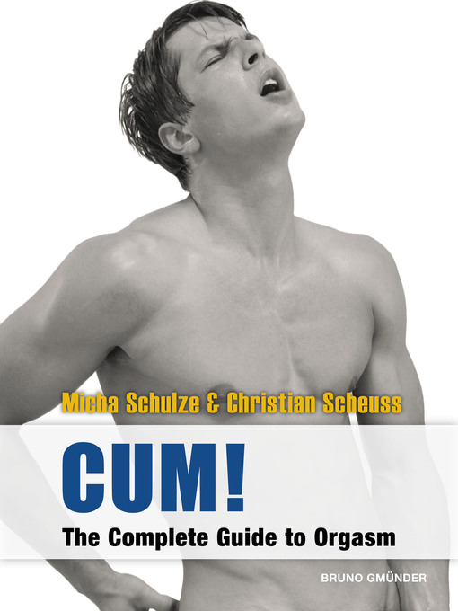 CUM! the Complete Guide to Orgasm - Northern California Digital Library