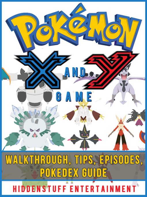 Pokemon X and Y Game Walkthrough, Tips, Episodes, Pokedex Guide - Hawaii  State Public Library System - OverDrive