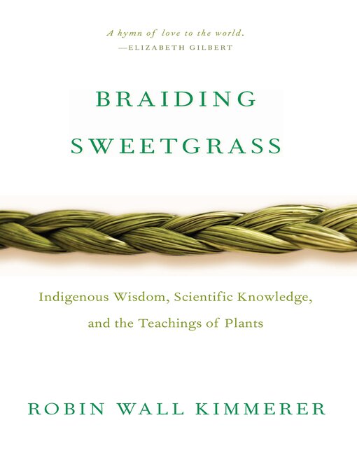 Braiding sweetgrass : indigenous wisdom, scientific knowledge and the teachings of plants by Robin Wall Kimmerer