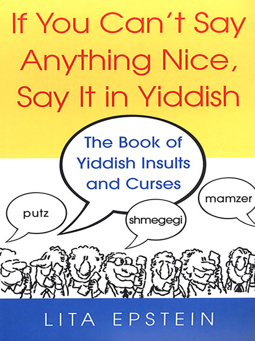 If You Can T Say Anything Nice Say It In Yiddish The Book Of Yiddish Curses And Insults Brooklyn Public Library
