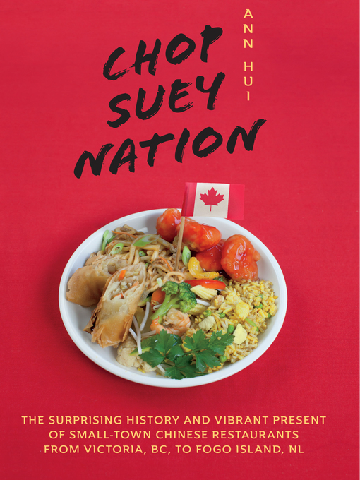 Chop suey nation : the Legion Cafe and other stories from Canada's Chinese restaurants by Ann Hui