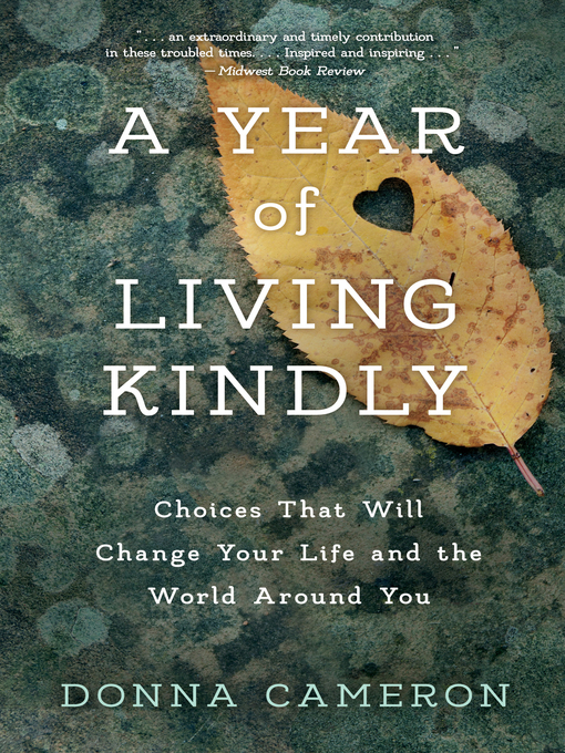 Cover art of A Year of Living Kindly: Choices That Will Change Your Life and the World Around You by Donna Cameron