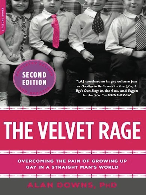 The Velvet Rage : Overcoming the Pain of Growing Up Gay in a 