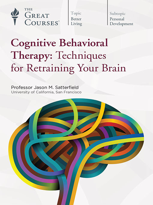 Cover art of Cognitive Behavioral Therapy: Techniques for Retraining Your Brain by Jason M. Satterfield
