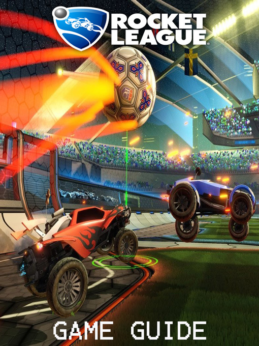 The Complete Guide to Rocket League