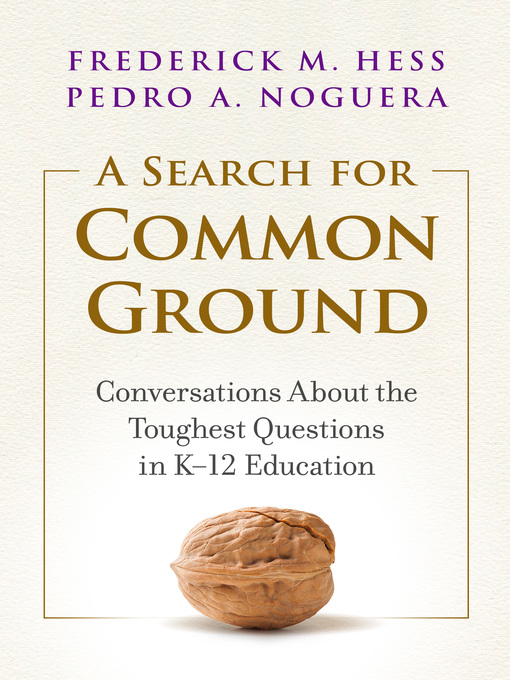 A Search for Common Ground Conversations About the Toughest Questions in K–12 Education