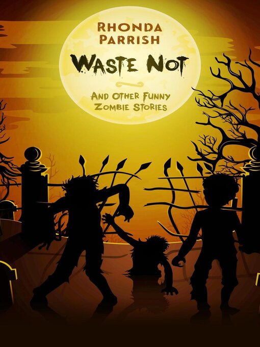 Waste Not (And Other Funny Zombie Stories) - Bridges - OverDrive