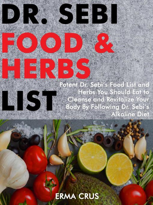 Dr Sebi Food And Herbs List Potent Dr Sebi S Food List And Herbs You Should Eat To Cleanse And Revitalize Your Body By Following Dr Sebi S Alkaline Diet Brooklyn Public Library