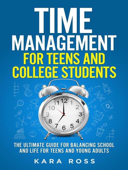 Cover art of Time Management For Teens and College Students by Kara Ross