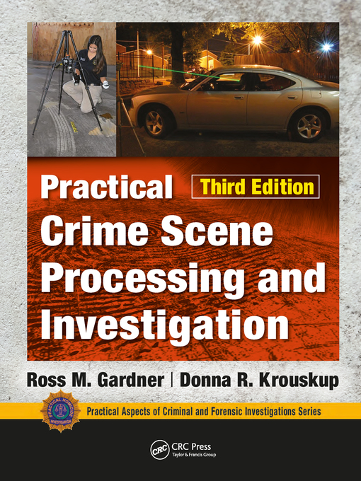 Cover art of Practical Crime Scene Processing and Investigation: Practical Aspects of Criminal and Forensic Investigations by Ross M. Gardner & Donna Krouskup