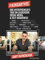 #AskGaryVee: One Entrepreneur's Take on Leadership, Social Media, and Self-Awareness [Book]