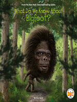 What Do We Know About Bigfoot? by Steve Korté, Who HQ