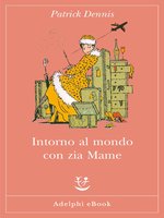 Intorno al mondo con zia Mame by Patrick Dennis · OverDrive