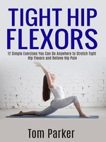 TIGHT HIP FLEXORS by Tom Parker · OverDrive: ebooks, audiobooks, and more  for libraries and schools