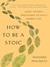 How to Be A Stoic How to Be A Stoic