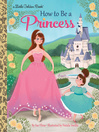 How to Be A Princess How to Be A Princess