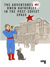 The Adventures of Owen Hatherley In the Post-Soviet Space The Adventures of Owen Hatherley In the Post-Soviet Space