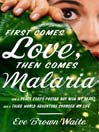 First Comes Love, Then Comes Malaria First Comes Love, Then Comes Malaria