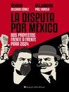 La Disputa Por México