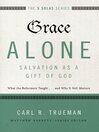 Grace Alone, Salvation as A Gift of God Grace Alone, Salvation as A Gift of God