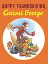 Cover image for Happy Thanksgiving, Curious George