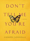 Don't Tell Me You're Afraid Don't Tell Me You're Afraid