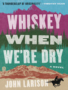 Whiskey When We're Dry Whiskey When We're Dry