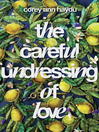 The Careful Undressing of Love The Careful Undressing of Love