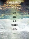 We Are All That's Left We Are All That's Left