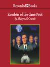 Zombies of the Gene Pool Zombies of the Gene Pool