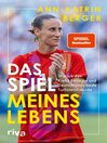 Das Spiel meines Lebens : Wie ich den Krebs besiegte und Deutschlands beste Torhüterin wurde | Die packende Autobiografie von Deutschlands Fußballerin des Jahres | SPIEGEL-Bestseller