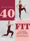 40 & fit : In 12 Wochen zu mehr Energie, Balance und Stärke – Das Trainingsprogramm, das wirklich in dein Leben passt  | Stoffwechsel ankurbeln und Stress reduzieren mit fitmitmartha