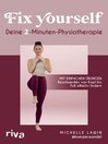 Fix yourself – Deine 2-Minuten-Physiotherapie : Mit einfachen Übungen Beschwerden von Kopf bis Fuß effektiv lindern | Verspannungen lösen, Wohlbefinden steigern, schmerzfreier leben