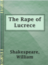 The Rape of Lucrece The Rape of Lucrece