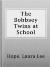 The Bobbsey Twins at School The Bobbsey Twins at School