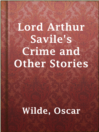Lord Arthur Savile's Crime and Other Stories Lord Arthur Savile's Crime and Other Stories