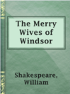 The Merry Wives of Windsor The Merry Wives of Windsor