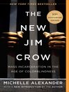 The New Jim Crow : Mass Incarceration in the Age of Colorblindness