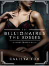 The Billionaires--The Bosses--A Lovers' Triangle Novel The Billionaires--The Bosses--A Lovers' Triangle Novel