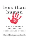 Less Than Human Less Than Human