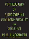 Confessions of A Recovering Environmentalist and Other Essays Confessions of A Recovering Environmentalist and Other Essays