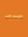 Soft Magic Soft Magic